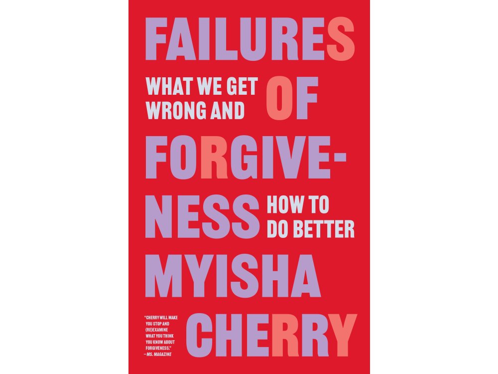 Failures of Forgiveness: What We Get Wrong and How to Do Better
