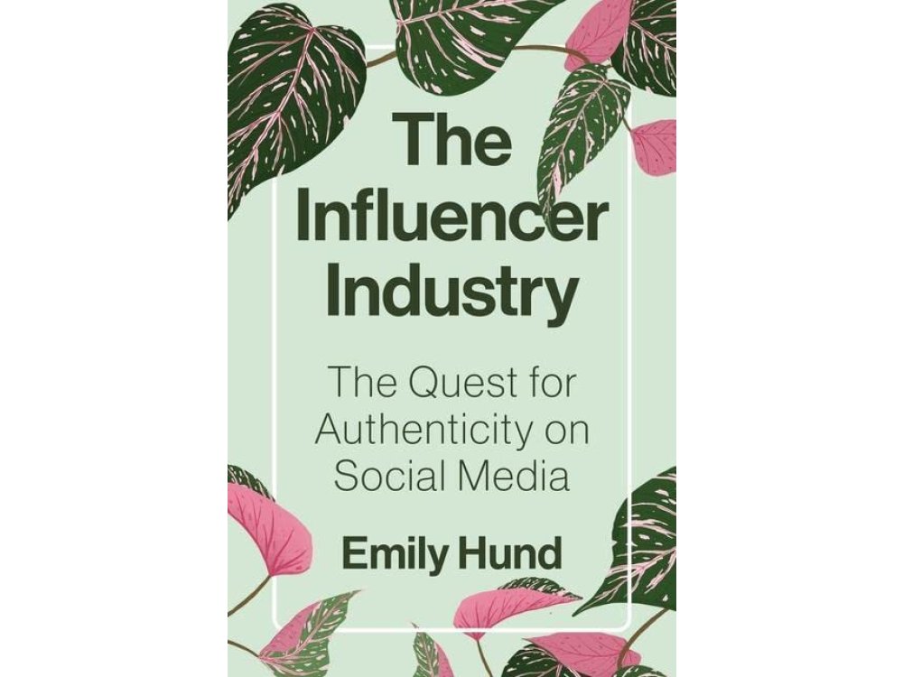 The Influencer Industry: The Quest for Authenticity on Social Media