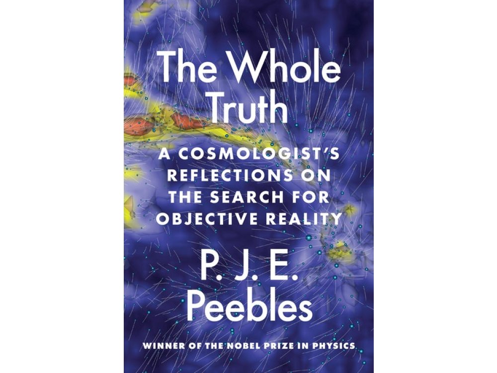 The Whole Truth: A Cosmologist’s Reflections on the Search for Objective Reality