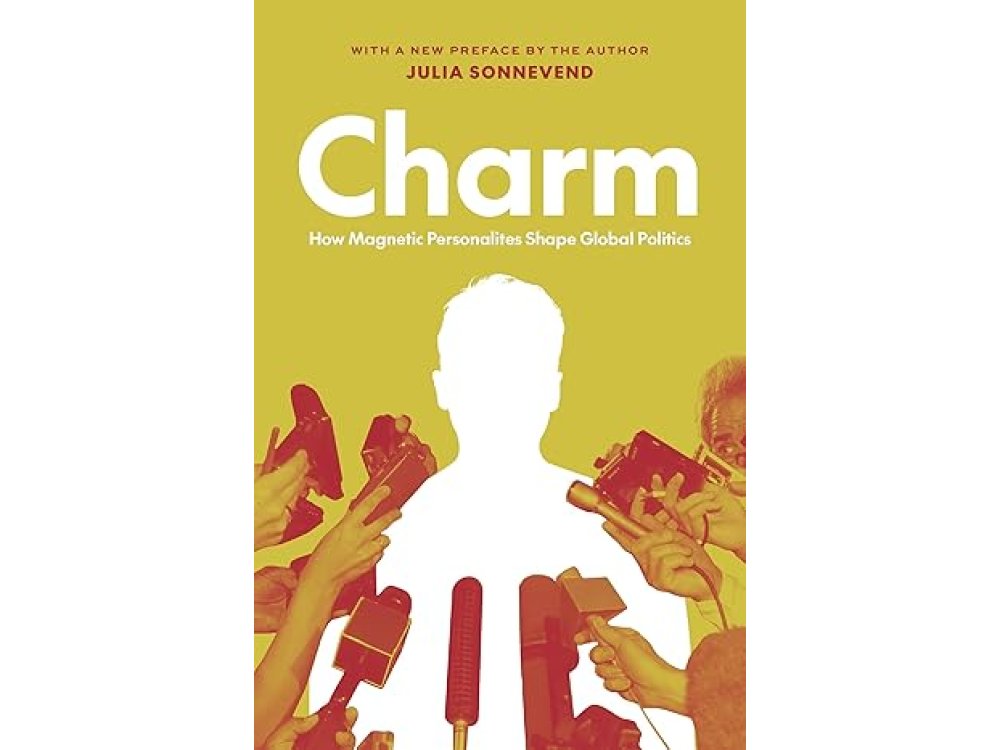 Charm: How Magnetic Personalities Shape Global Politics
