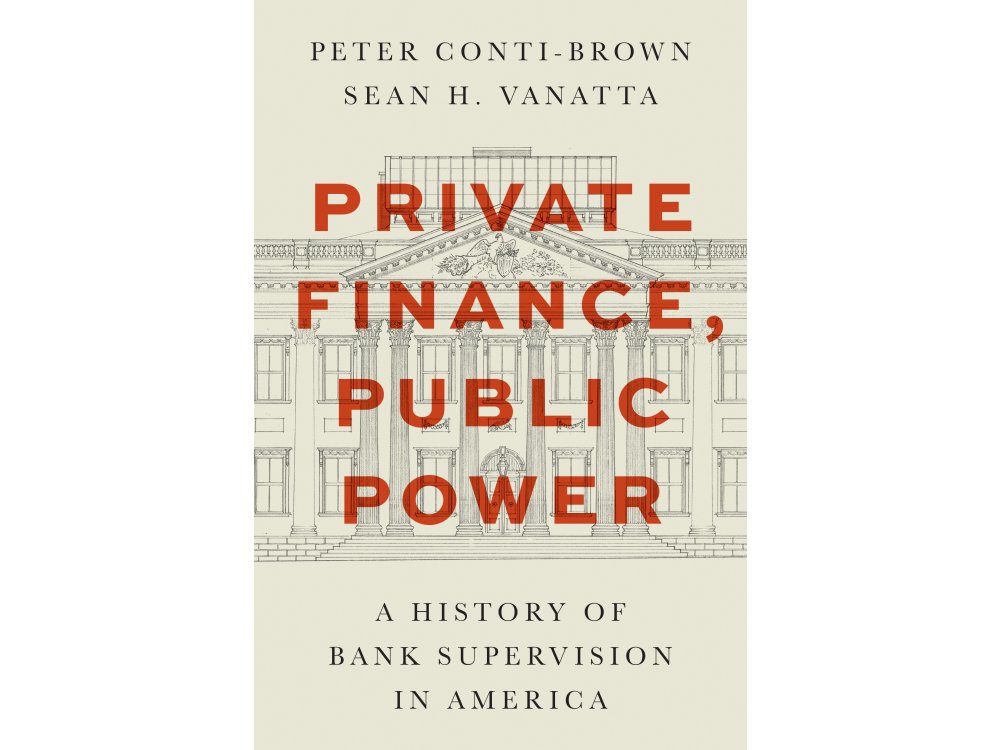Private Finance, Public Power: A History of Bank Supervision in America