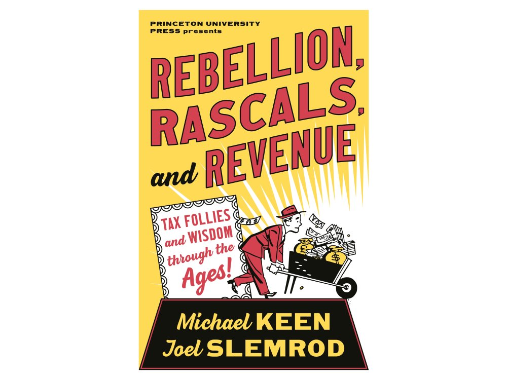 Rebellion, Rascals, and Revenue: Tax Follies and Wisdom Through the Ages