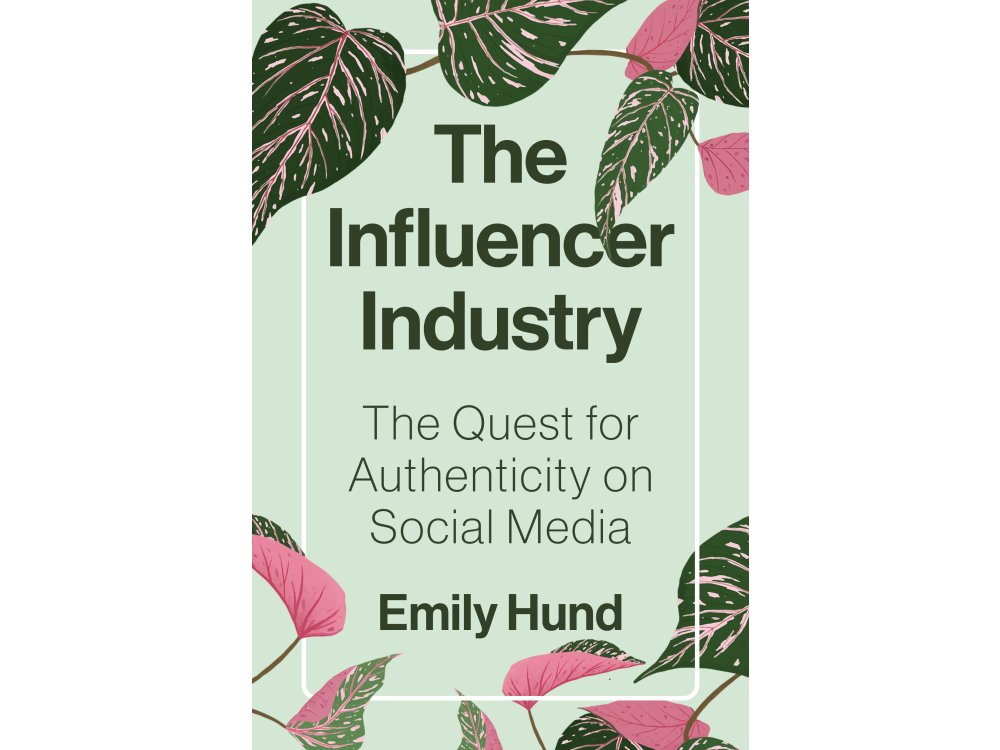 The Influencer Industry: The Quest for Authenticity on Social Media