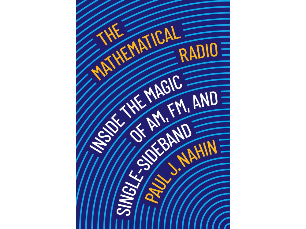 The Mathematical Radio: Inside the Magic of AM, FM, and Single-Sideband