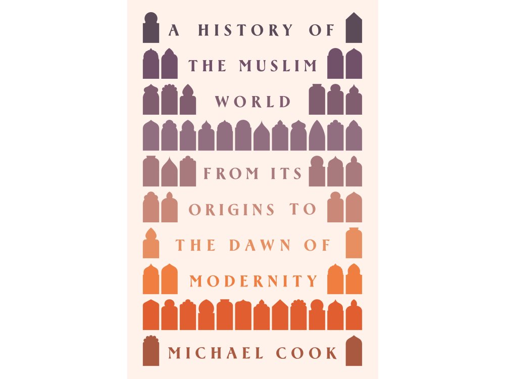 A History of the Muslim World: From Its Origins to the Dawn of Modernity