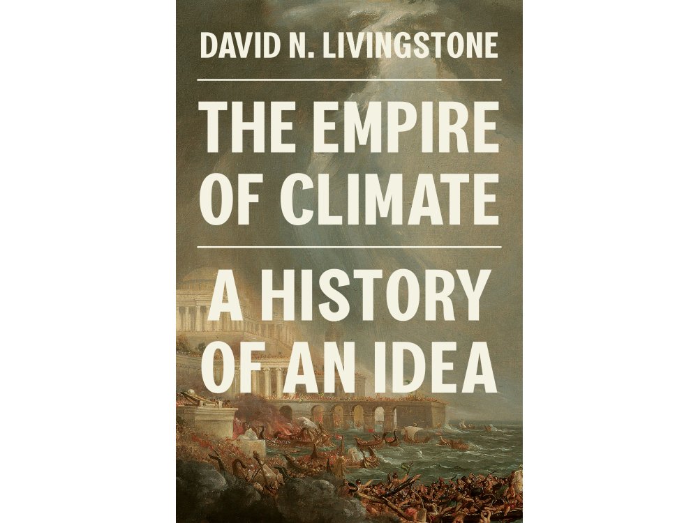 The Empire of Climate: A History of an Idea