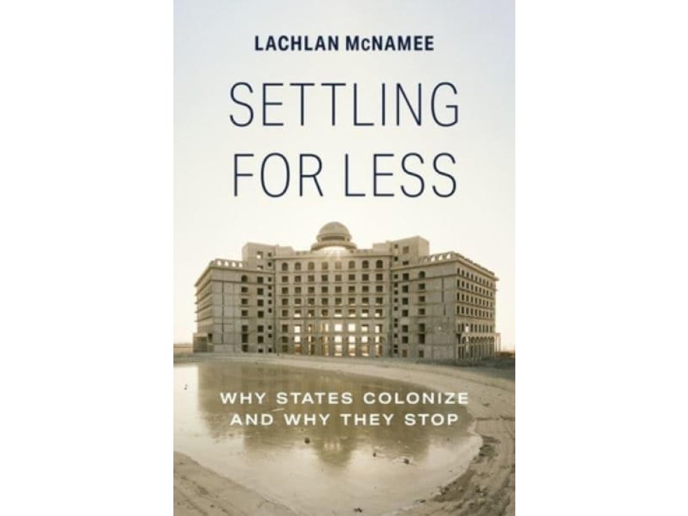 Settling for Less: Why States Colonize and Why They Stop