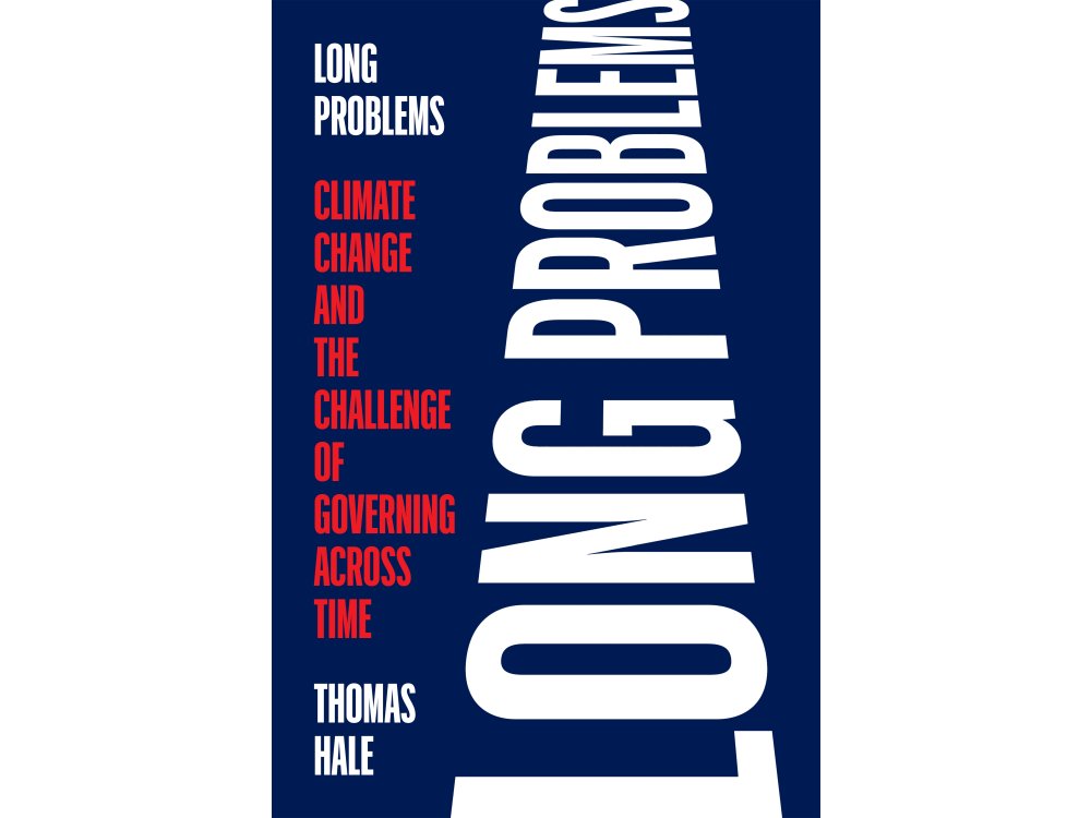 Long Problems: Climate Change and the Challenge of Governing Across Time