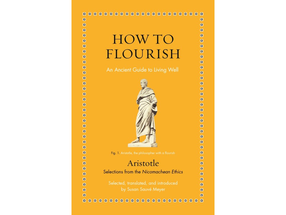 How to Flourish: An Ancient Guide to Living Well (Selections from the NIcomachean Ethics)