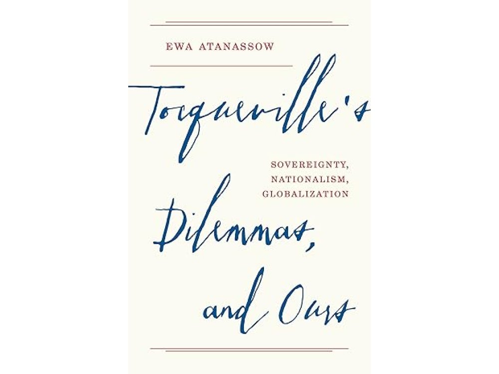 Tocqueville's Dilemmas, and Ours: Sovereignty, Nationalism, Globalization