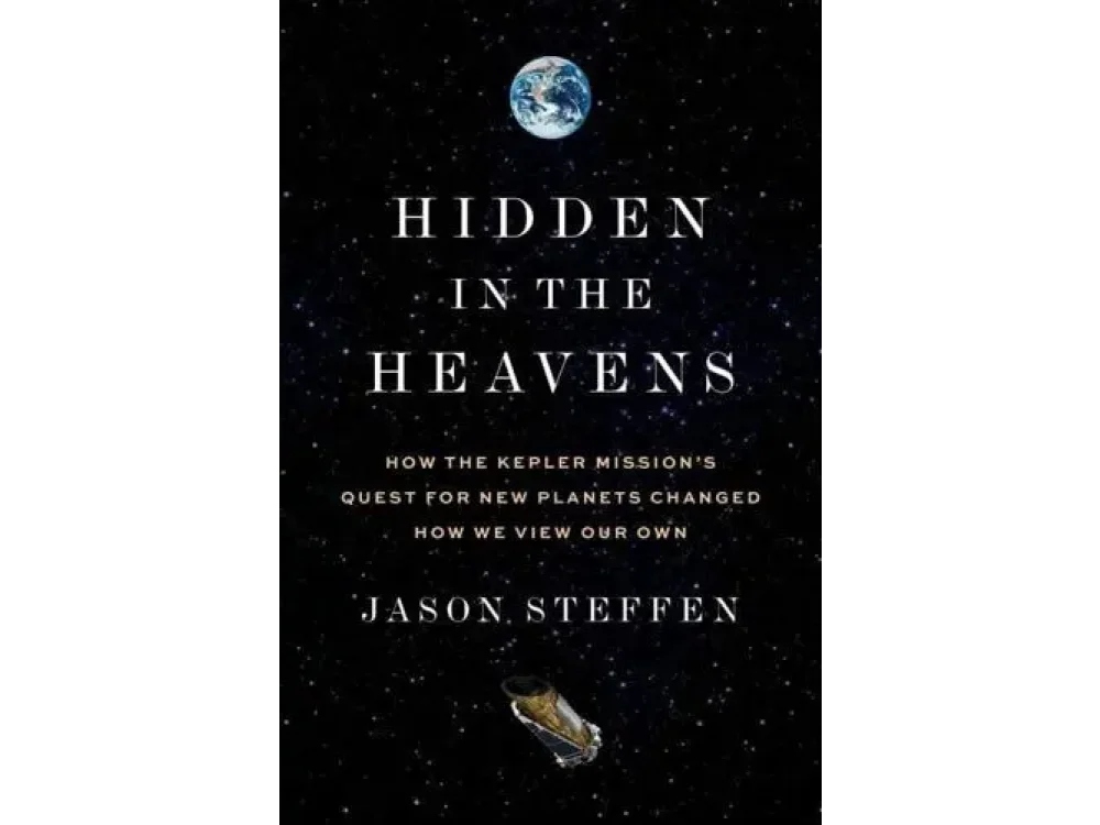 Hidden in the Heavens: How the Kepler Mission’s Quest for New Planets Changed How We View Our Own