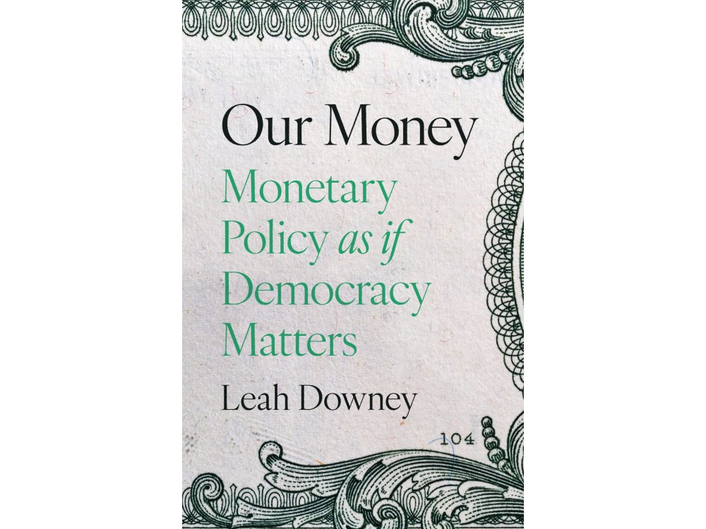 Our Money: Monetary Policy as if Democracy Matters