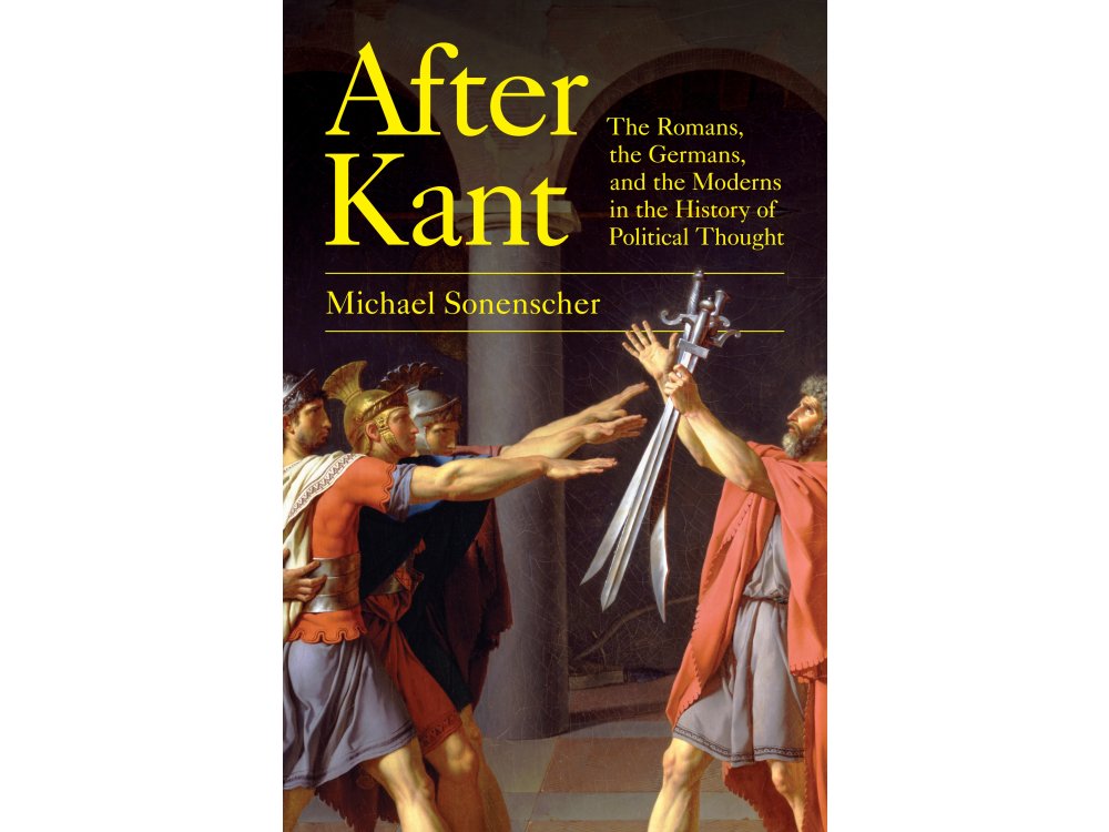 After Kant: The Romans, the Germans, and the Moderns in the History of Political Thought