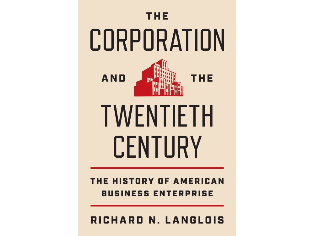 The Corporation and the Twentieth Century: The History of American Business Enterprise