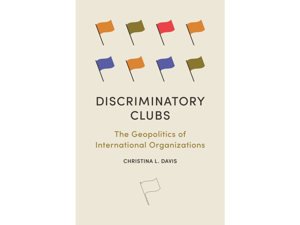 Discriminatory Clubs: The Geopolitics of International Organizations