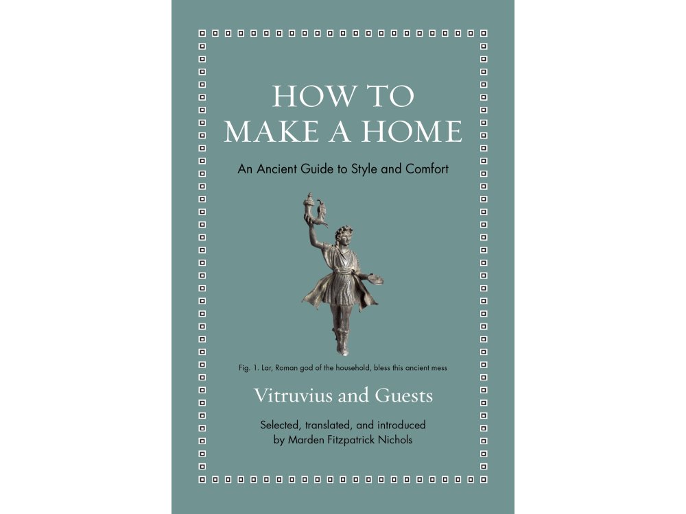 How to Make a Home: An Ancient Guide to Style and Comfort