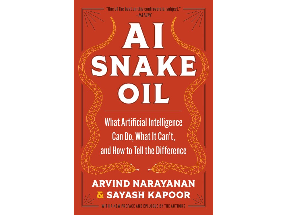 AI Snake Oil: What Artificial Intelligence Can Do, What It Can’t, and How to Tell the Difference