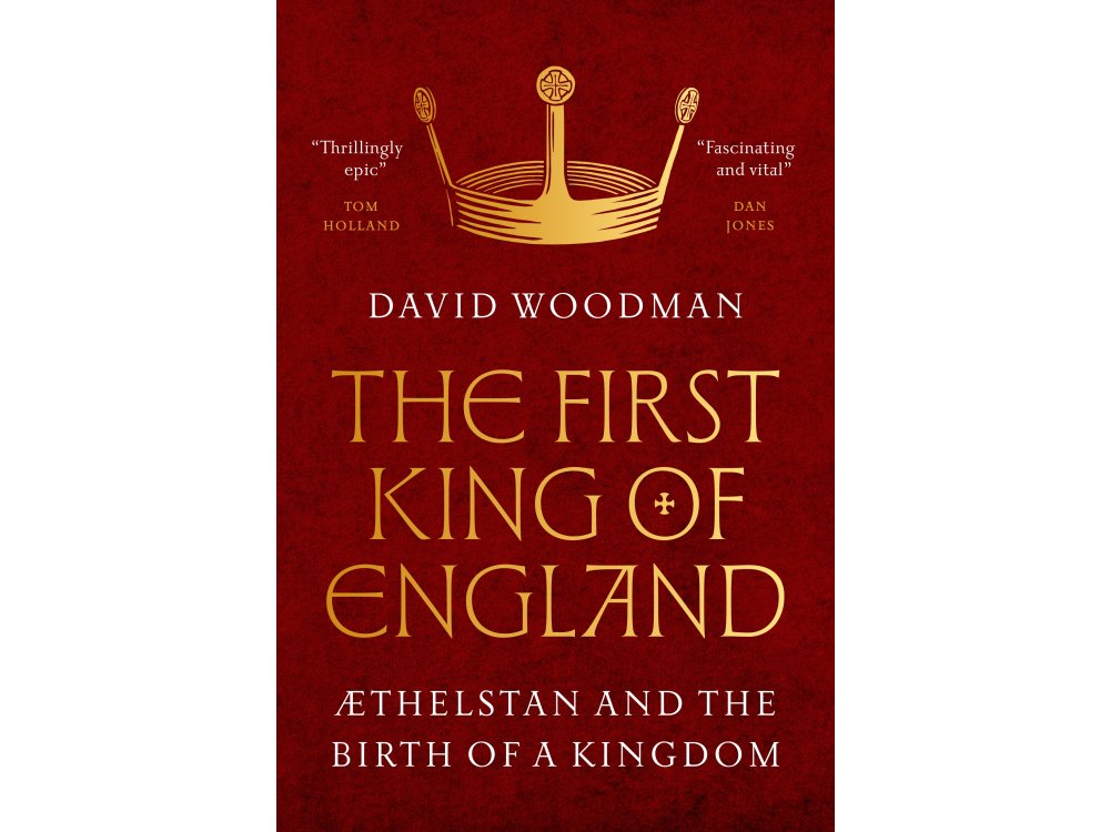 The First King of England: Æthelstan and the Birth of a Kingdom