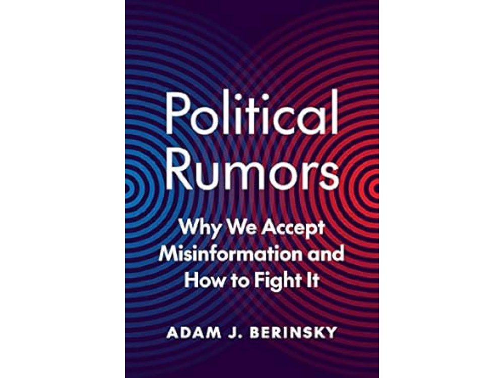 Political Rumors: Why We Accept Misinformation and How to Fight It