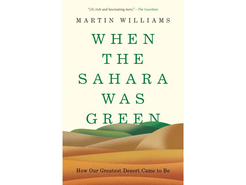 When the Sahara Was Green: How Our Greatest Desert Came to Be