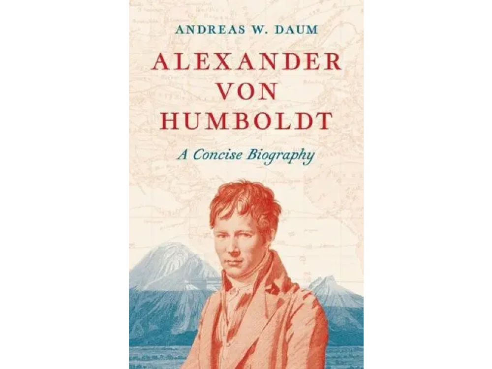 Alexander von Humboldt: A Concise Biography