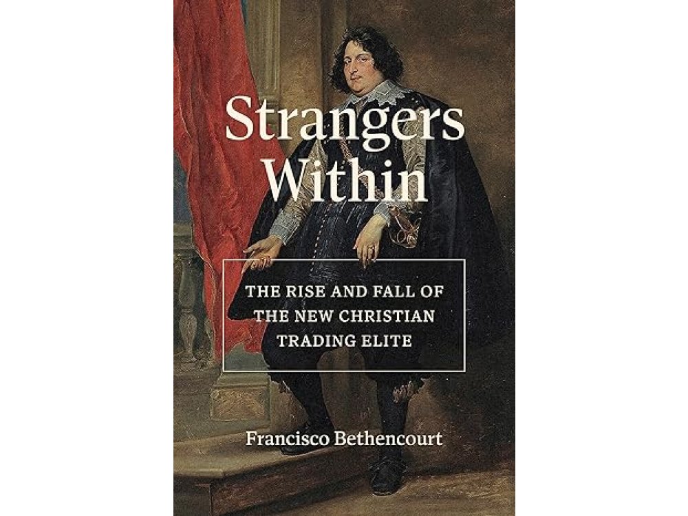 Strangers Within: The Rise and Fall of the New Christian Trading Elite