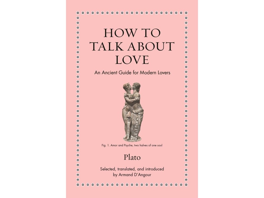 How to Talk About Love: An Ancient Guide for Modern Lovers