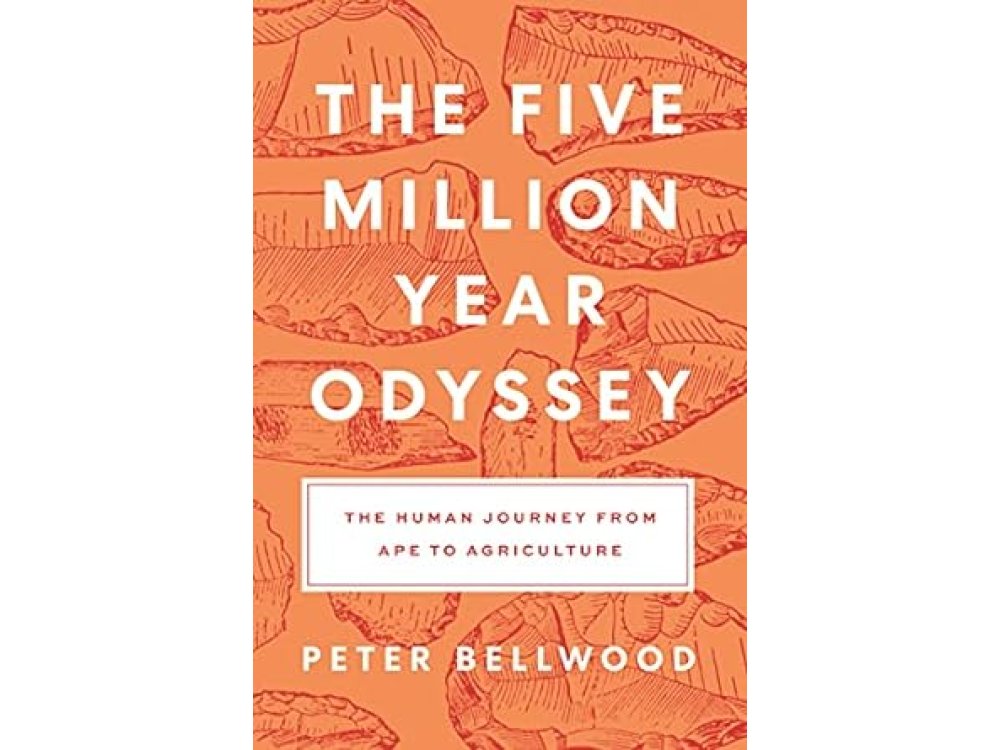 The Five-Million-Year Odyssey: The Human Journey from Ape to Agriculture