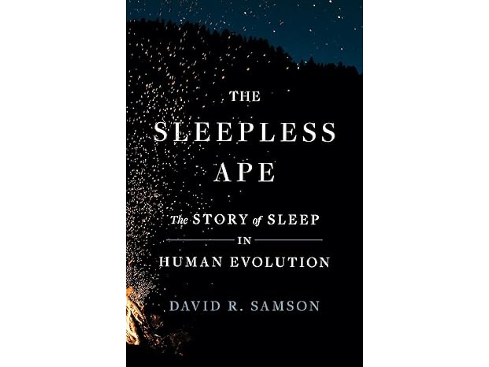 The Sleepless Ape: The Story of Sleep in Human Evolution