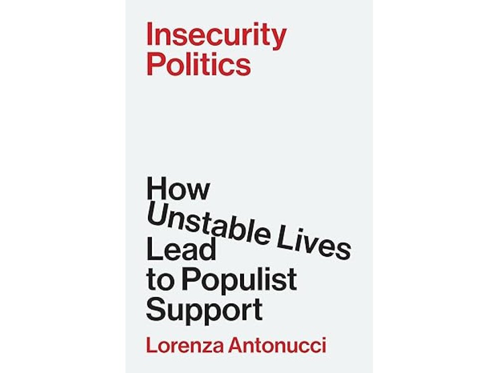 Insecurity Politics: How Unstable Lives Lead to Populist Support