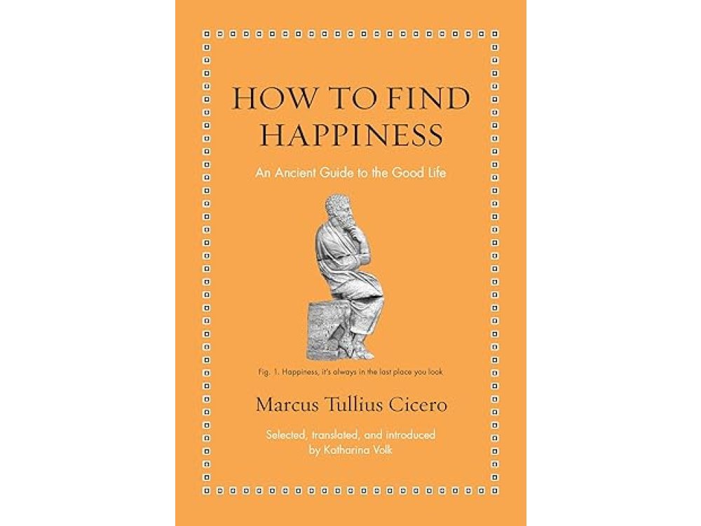 How to Find Happiness: An Ancient Guide to the Good Life