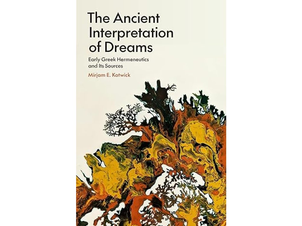The Ancient Interpretation of Dreams: Early Greek Hermeneutics and Its Sources