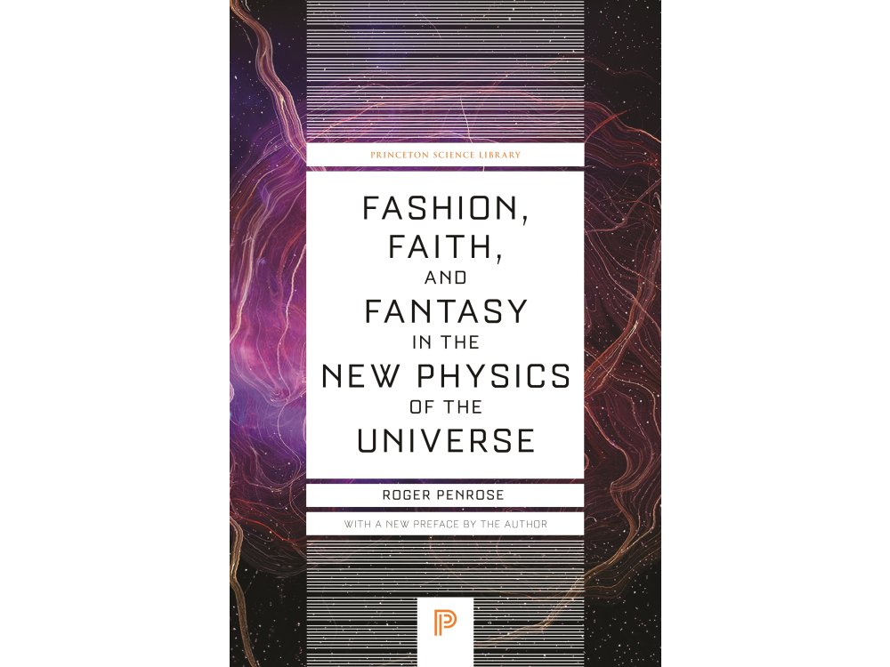 Fashion, Faith, and Fantasy in the New Physics of the Universe