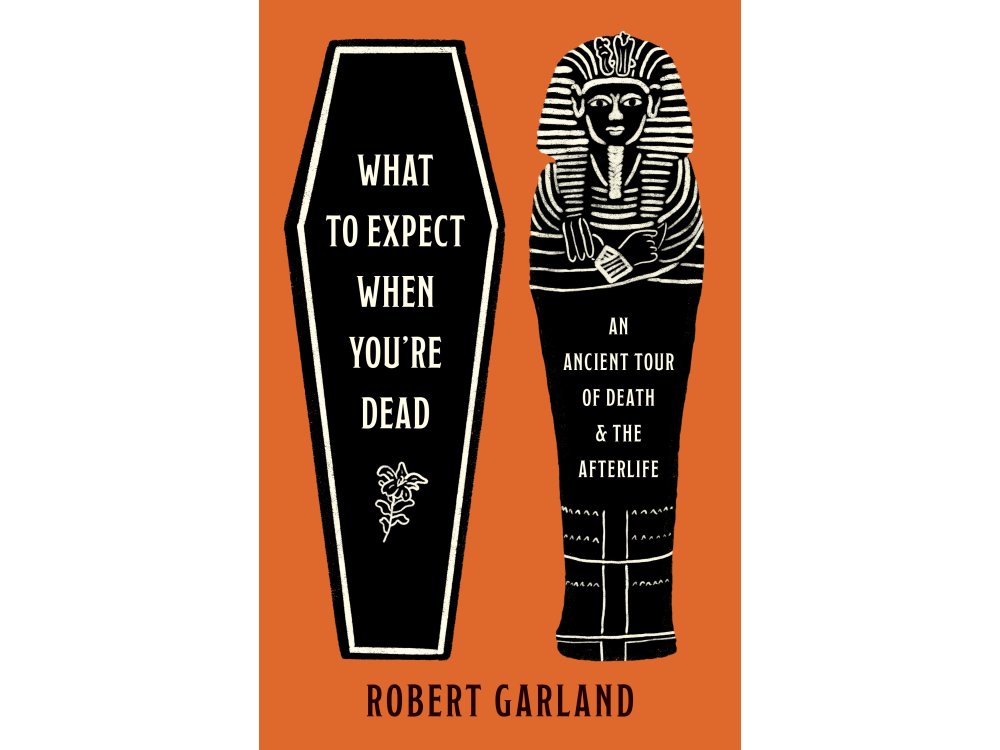 What to Expect When You're Dead: An Ancient Tour of Death and the Afterlife