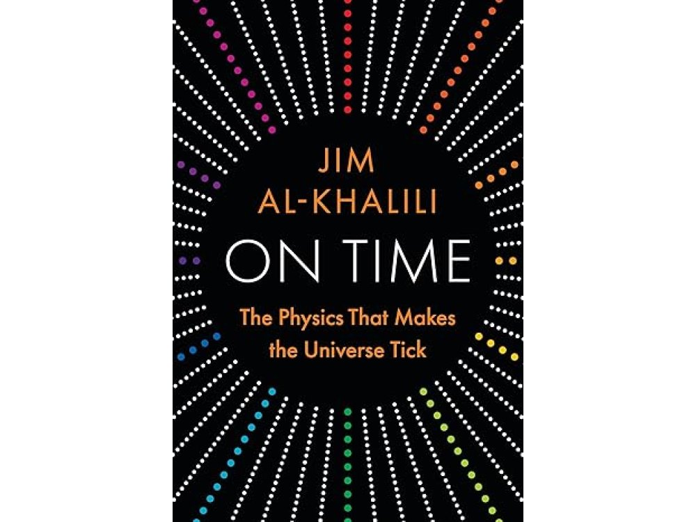 On Time: The Physics That Makes the Universe Tick