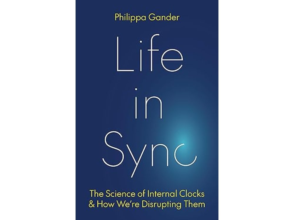 Life in Sync: The Science of Internal Clocks and How We’re Disrupting Them