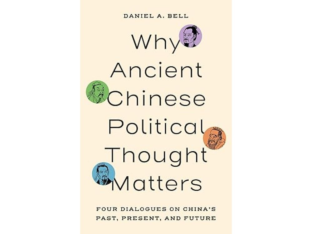 Why Ancient Chinese Political Thought Matters: Four Dialogues on China’s Past, Present, and Future
