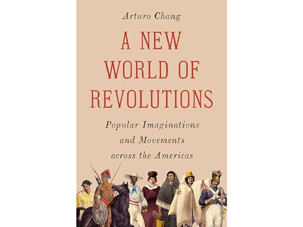 A New World of Revolutions: Popular Imaginations and Movements across the Americas