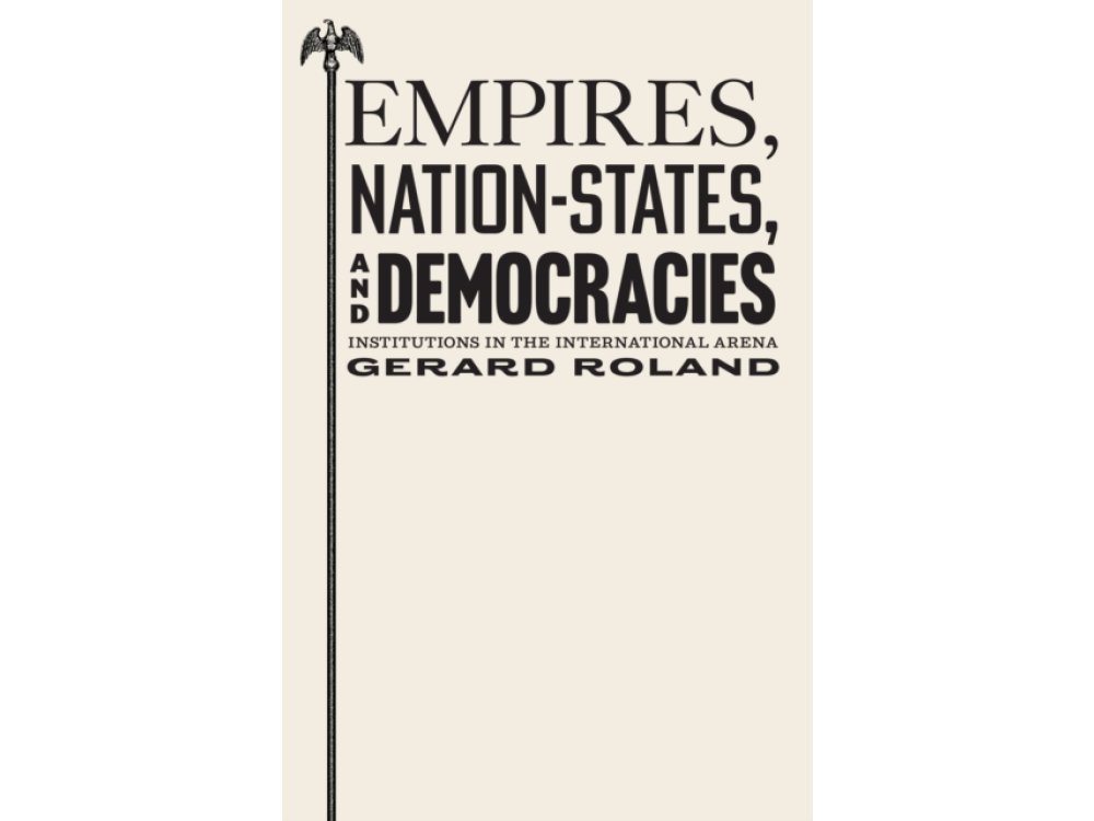 Empires, Nation-States, and Democracies: Institutions in the International Arena