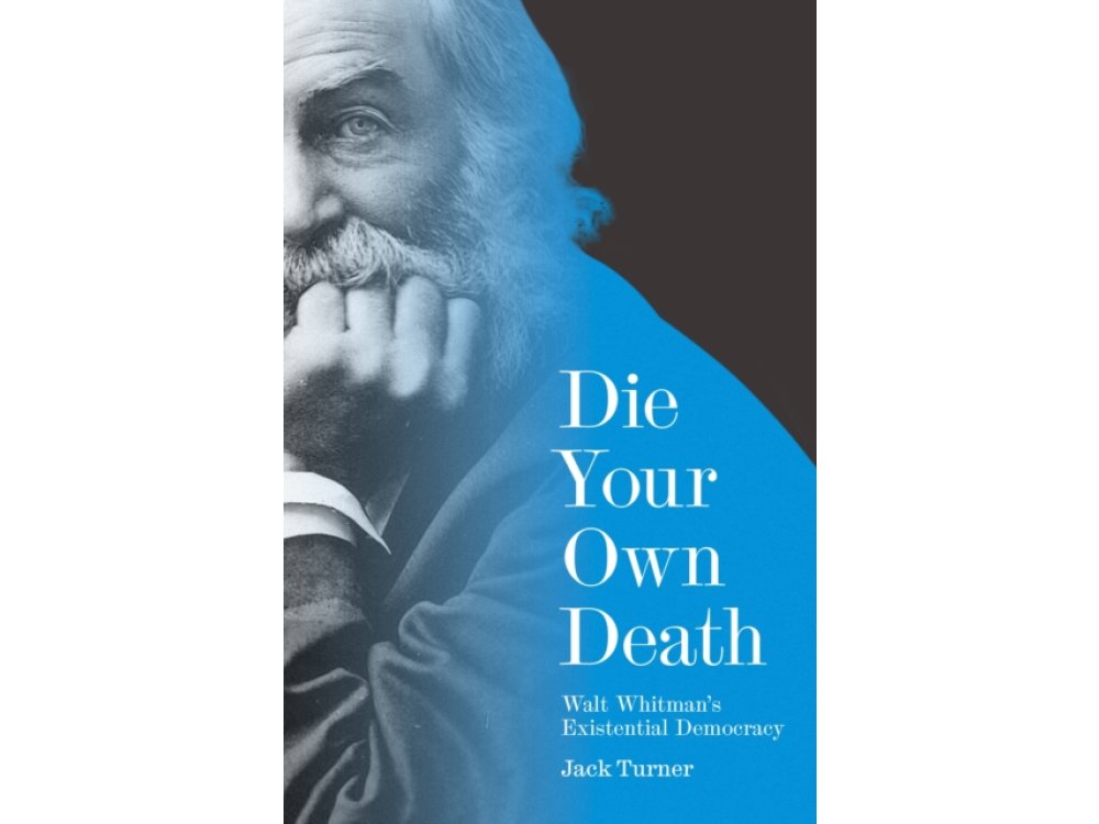Die Your Own Death: Walt Whitman’s Existential Democracy