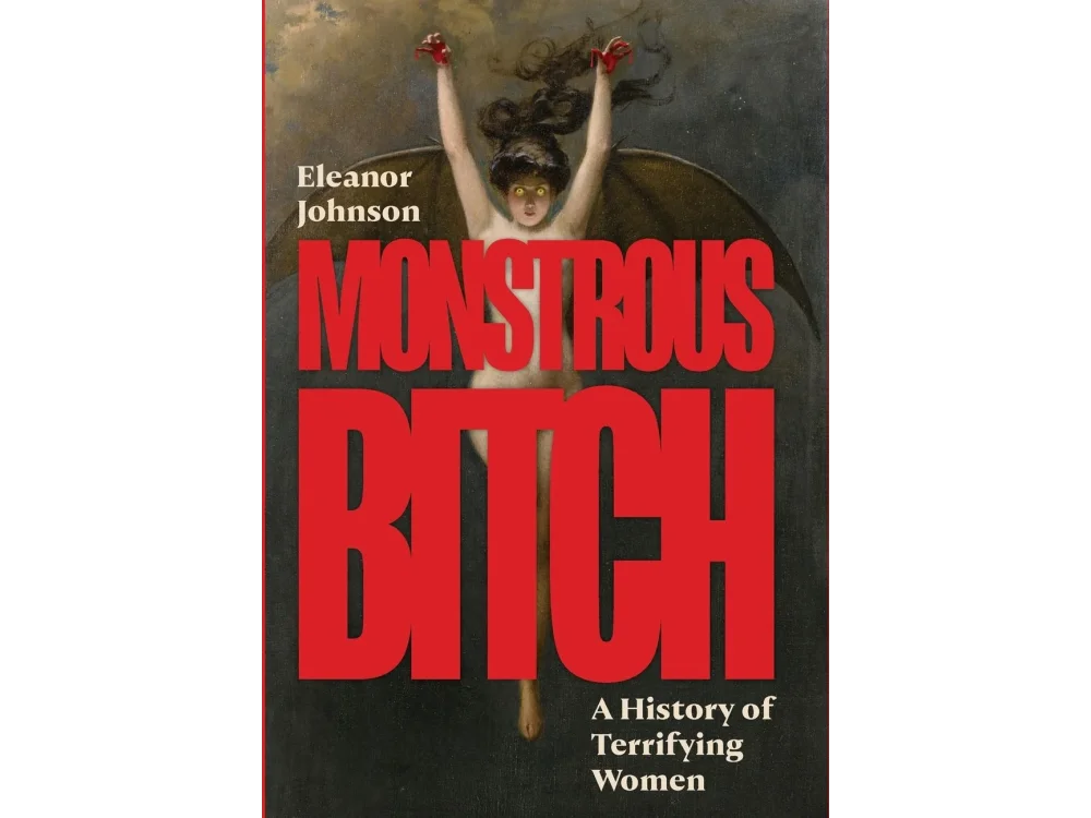 Monstrous Bitch: A History of Terrifying Women