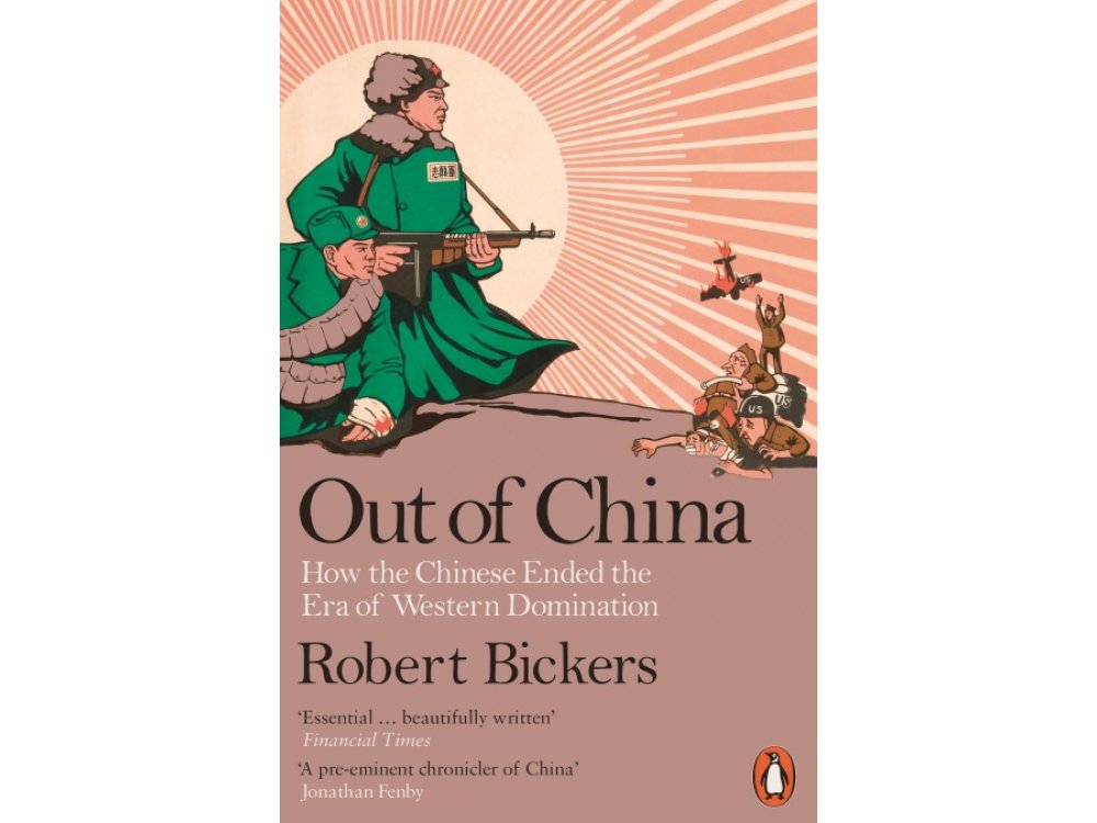 Out of China: How the Chinese Ended the Era of Western Domination