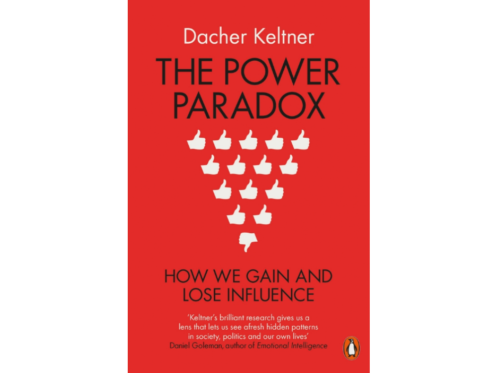 The Power Paradox: How we Gain and Lose Influence