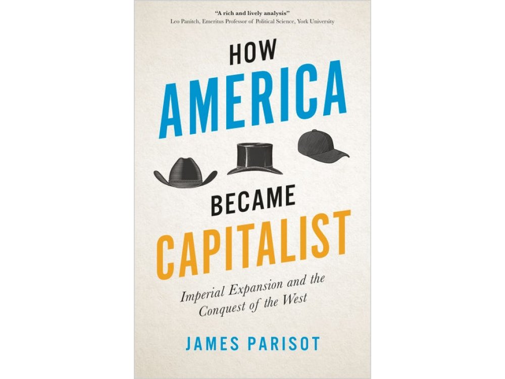 How America Became Capitalist: Imperial Expansion and the Conquest of the West