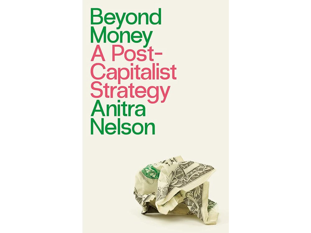 Beyond Money: A Postcapitalist Strategy