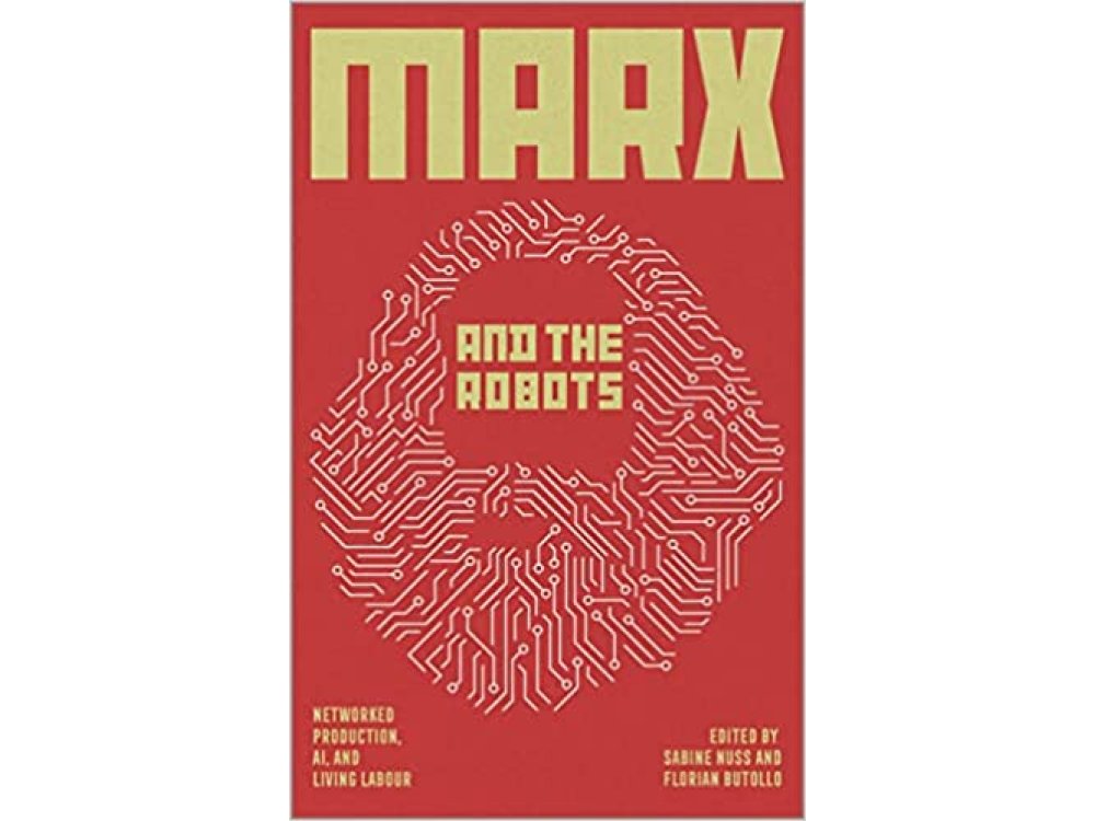 Marx and the Robots: Networked Production, AI and Human Labour