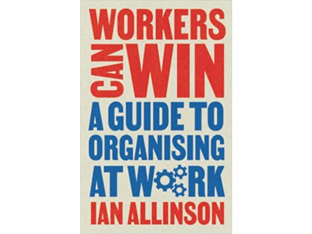 Workers Can Win: A Guide to Organising at Work