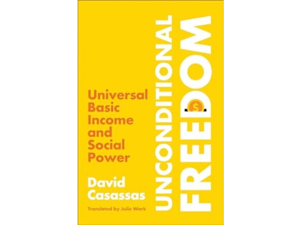 Unconditional Freedom: Universal Basic Income and Social Power