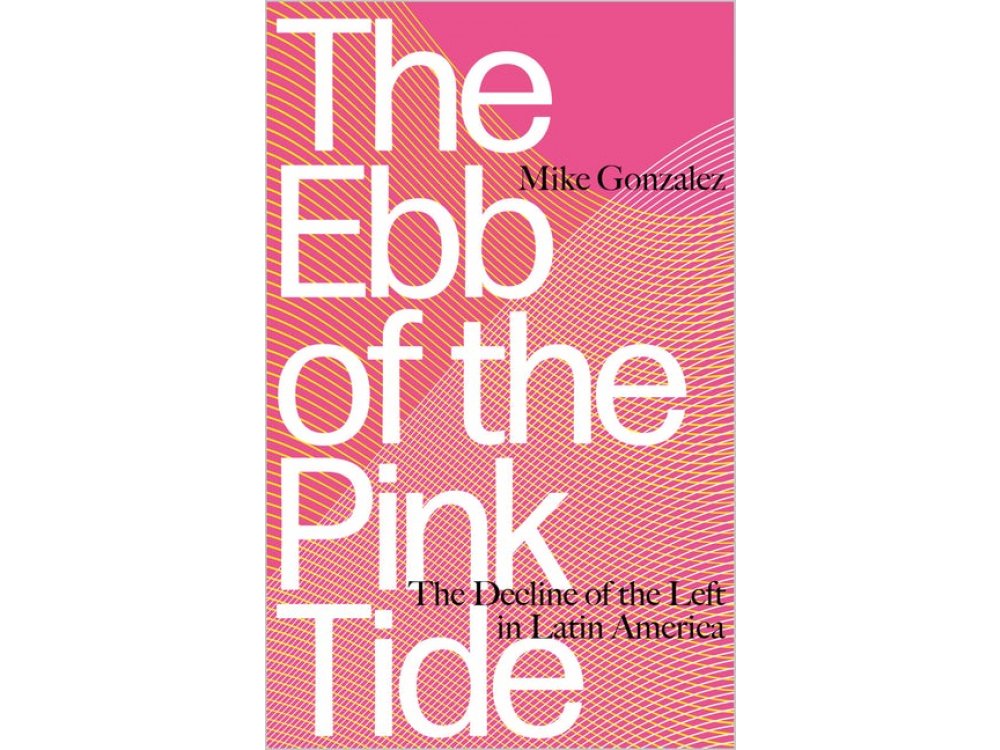 The Ebb of the Pink Tide: The Decline of the Left in Latin America