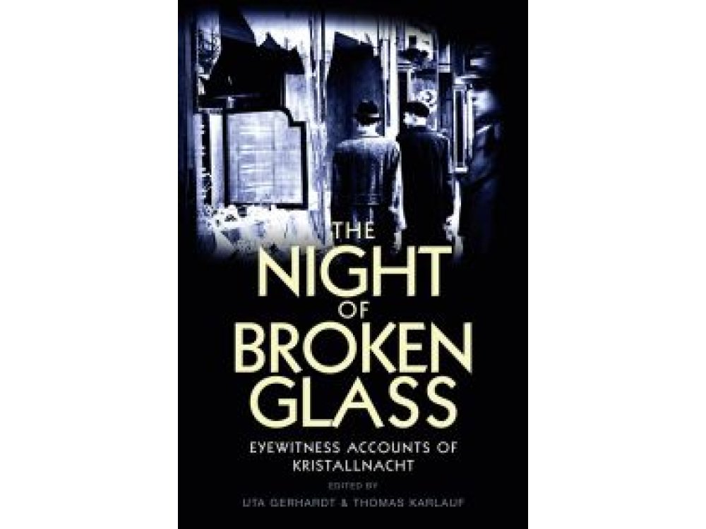 The Night of Broken Glass: Eyewitness Accounts of Kristallnacht